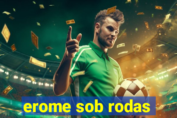 erome sob rodas